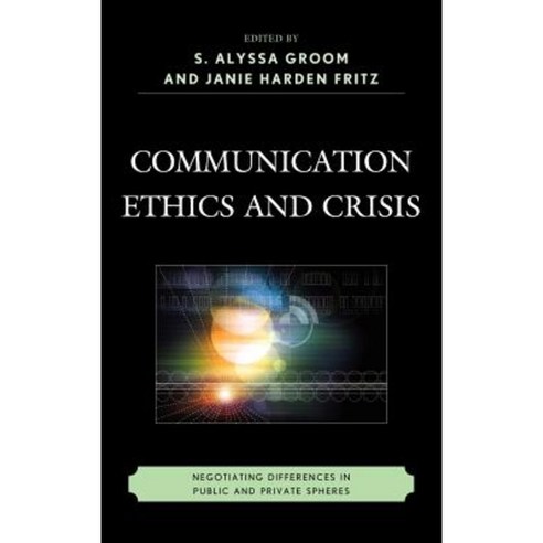 Communication Ethics and Crisis: Negotiating Differences in Public and Private Spheres Hardcover, Fairleigh Dickinson University Press