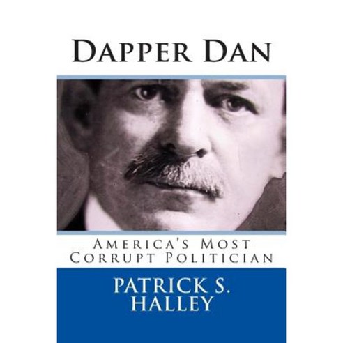 Dapper Dan: America''s Most Corrupt Politician Paperback, Createspace