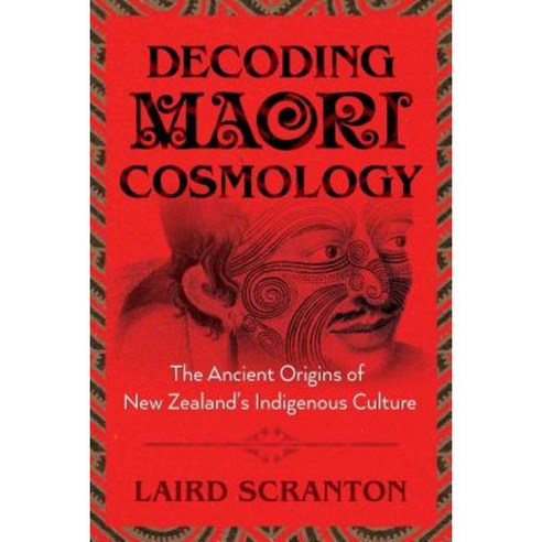 Decoding Maori Cosmology: The Ancient Origins of New Zealand''s Indigenous Culture Paperback, Inner Traditions International