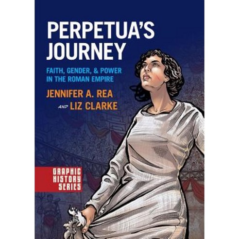 Perpetua''s Journey: Faith Gender and Power in the Roman Empire Paperback, Oxford University Press, USA