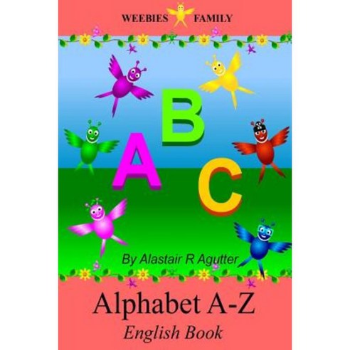 Weebies Family Alphabet a - Z English Book: English Language British Full Colour Paperback, Createspace Independent Publishing Platform