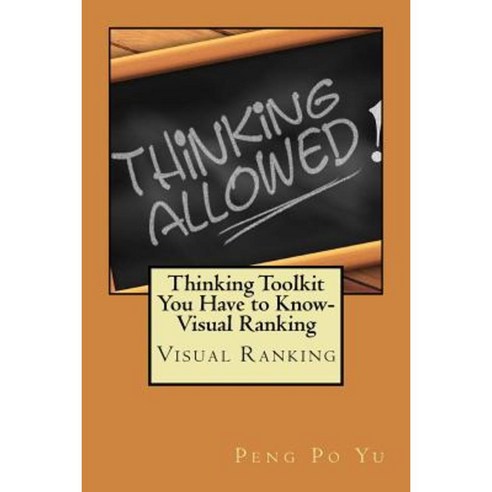Thinking Toolkit You Have to Know-Visual Ranking: Visual Ranking Paperback, Createspace Independent Publishing Platform