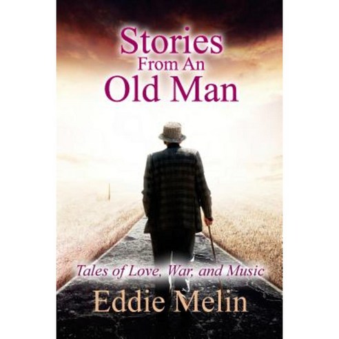 Stories from an Old Man: Tales of Love War and Music Paperback, Createspace