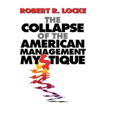 The Collapse of the American Management Mystique Hardcover, OUP Oxford