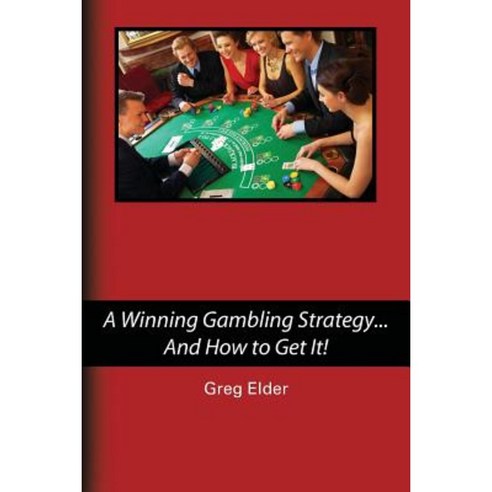 A Winning Gambling Strategy...and How to Get It! Paperback, Createspace Independent Publishing Platform