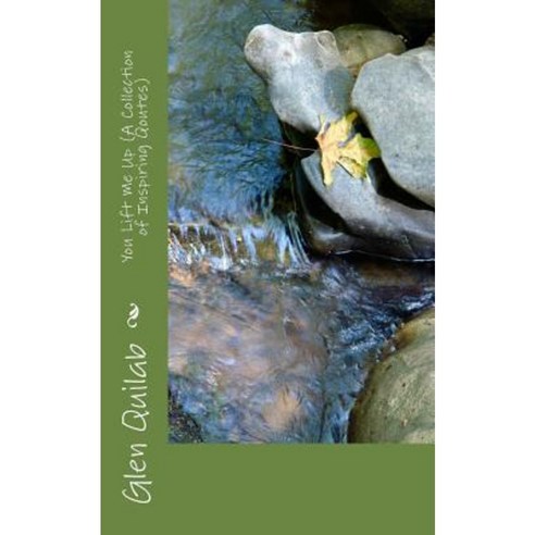You Lift Me Up (a Collection of Inspiring Qoutes) Paperback, Createspace Independent Publishing Platform