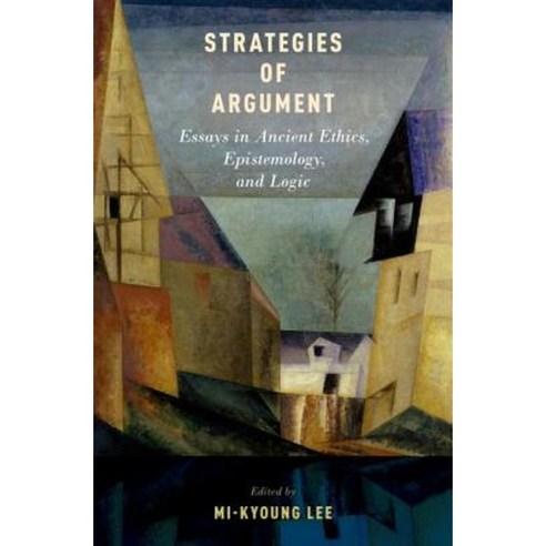 Strategies of Argument: Essays in Ancient Ethics Epistemology and Logic, Oxford Univ Pr
