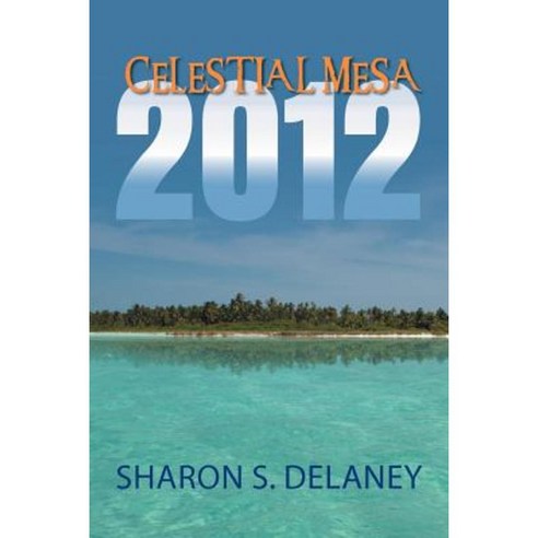 Celestial Mesa: 2012 Paperback, Xlibris Corporation