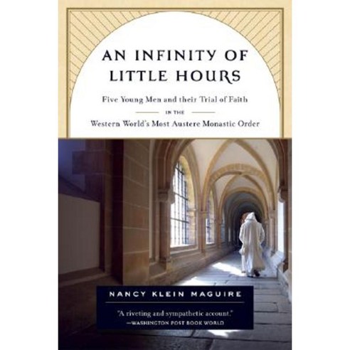An Infinity of Little Hours: Five Young Men and Their Trial of Faith in the Western World''s Most Austere Monastic Order Paperback, PublicAffairs