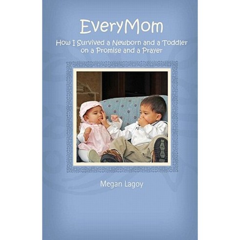 Everymom: How I Survived a Toddler and a Newborn on a Promise and a Prayer Paperback, Createspace