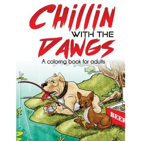 Chillin with the Dawgs an Adult Coloring Book Paperback, Createspace Independent Publishing Platform