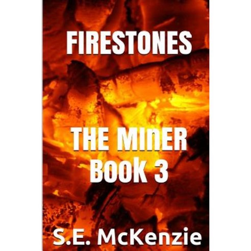 Firestones: The Miner Book 3 Paperback, S. E. McKenzie Productions