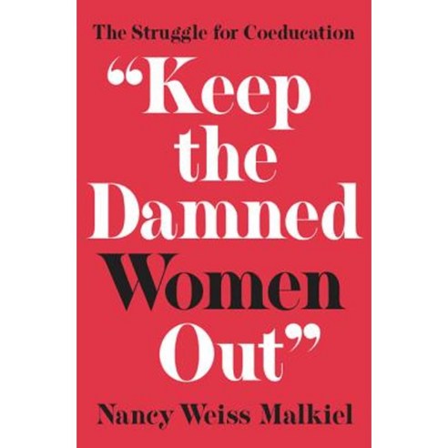 "Keep the Damned Women Out": The Struggle for Coeducation Paperback, Princeton University Press