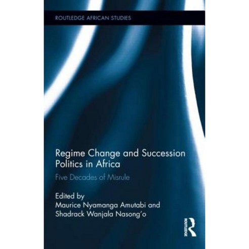 Regime Change and Succession Politics in Africa: Five Decades of Misrule Hardcover, Routledge