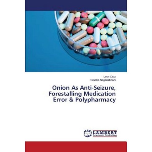 Onion as Anti-Seizure Forestalling Medication Error & Polypharmacy Paperback, LAP Lambert Academic Publishing