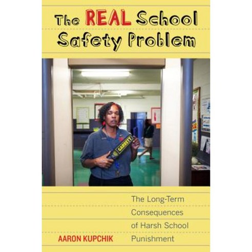 The Real School Safety Problem: The Long-Term Consequences of Harsh School Punishment Paperback, University of California Press