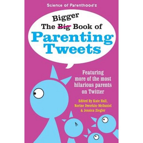 The Bigger Book of Parenting Tweets: Featuring More of the Most Hilarious Parents on Twitter Paperback, Science of Parenthood LLC