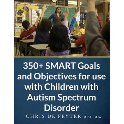 350+ Smart Goals and Objectives for Use with Children with Autism Spectrum Disorder Paperback, Createspace Independent Publishing Platform
