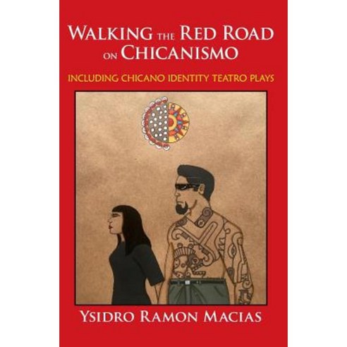 Walking the Red Road on Chicanismo: Including Chicano Identity Teatro Plays Paperback, Createspace Independent Publishing Platform