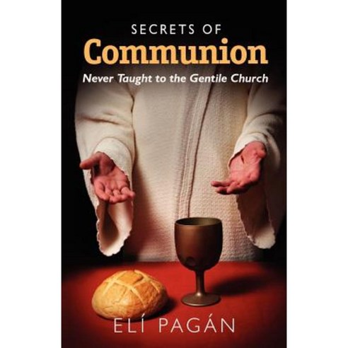 Secrets of Communion: Never Taught to the Gentile Church Paperback, Createspace