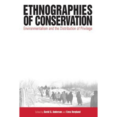 Ethnographies of Conservation: Environmentalism and the Distribution of Privilege Paperback, Berghahn Books