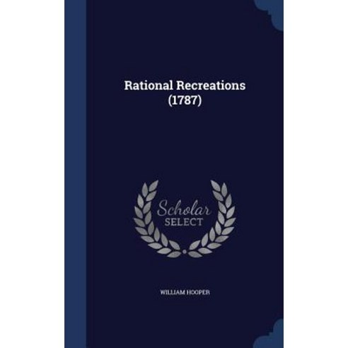 Rational Recreations (1787) Hardcover, Sagwan Press