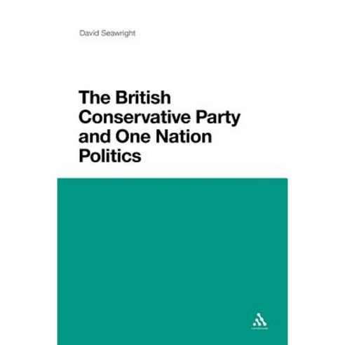 The British Conservative Party and One Nation Politics Paperback, Continnuum-3pl