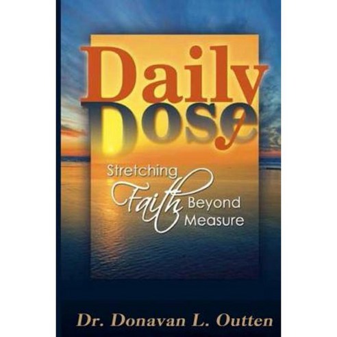 Daily Dose: Stretching Faith Beyond Measure Paperback, Createspace