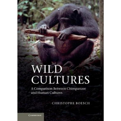 Wild Cultures: A Comparison Between Chimpanzee and Human Cultures Hardcover, Cambridge University Press