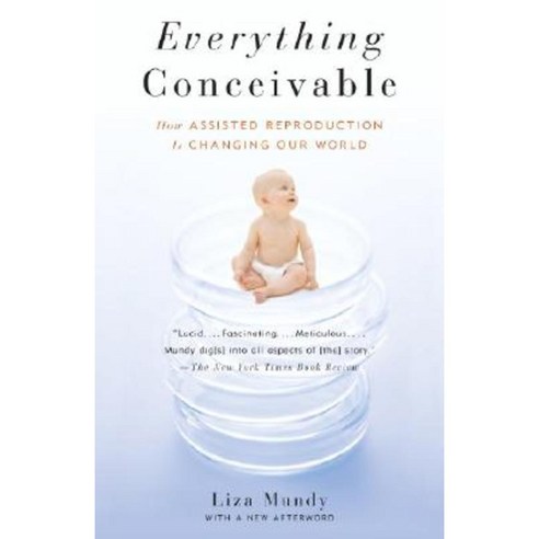 Everything Conceivable: How Assisted Reproduction Is Changing Our World Paperback, Anchor Books