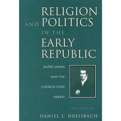 Religion and Politics in the Early Republic: Jasper Adams and the Church-State Debate Paperback, University Press of Kentucky