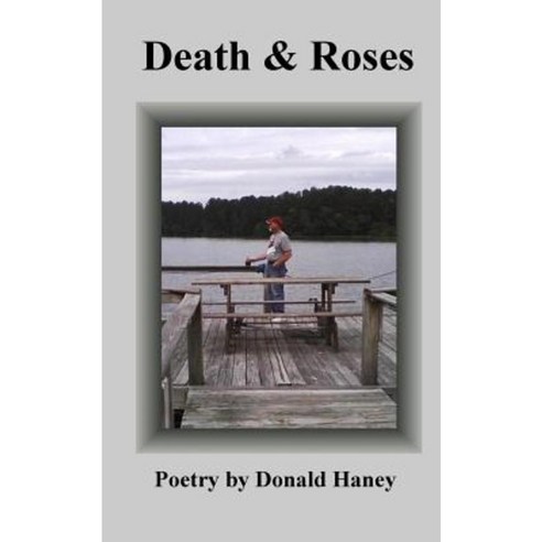 Death & Roses: Poetry by Donald Haney Paperback, Createspace Independent Publishing Platform