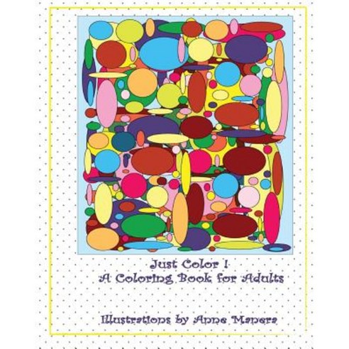 Just Color!: A Coloring Book for Adults Paperback, Createspace Independent Publishing Platform