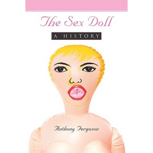 The Sex Doll: A History Paperback, McFarland & Company