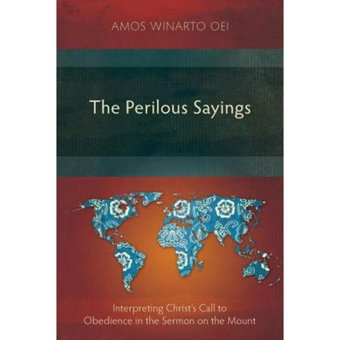 The Perilous Sayings: Interpreting Christ''s Call to Obedience in the Sermon on the Mount Paperback, Langham Monographs