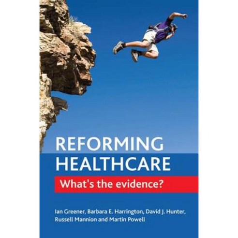 Reforming Healthcare: What''s the Evidence? Hardcover, Policy Press