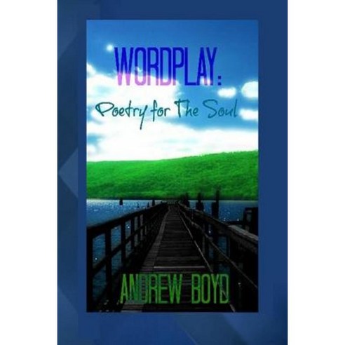 Wordplay: Poetry for the Soul Paperback, Createspace Independent Publishing Platform