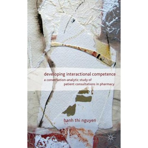 Developing Interactional Competence: A Conversation-Analytic Study of Patient Consultations in Pharmacy Hardcover, Palgrave MacMillan