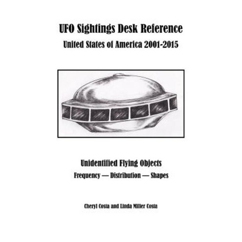 UFO Sightings Desk Reference: United States of America 2001-2015 Paperback, Createspace Independent Publishing Platform