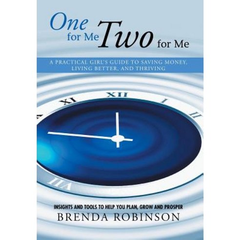 One for Me Two for Me: A Practical Girl''s Guide to Saving Money Living Better and Thriving Hardcover, Xlibris