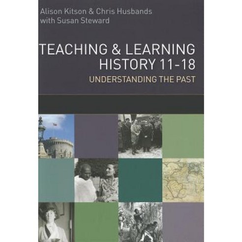 Teaching and Learning History: Understanding the Past 11-18 Paperback, Open University Press