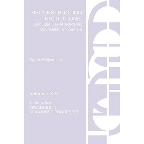 Reconstructing Institutions: Language Use in Academic Counseling Encounters Paperback, Ablex Publishing Corporation