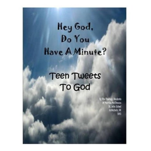 Hey God Do You Have a Minute: Tweets from Teens Paperback, Createspace