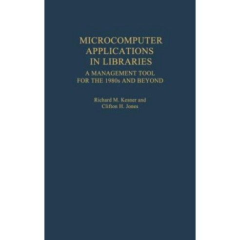 Microcomputer Applications in Libraries: A Management Tool for the 1980s and Beyond Hardcover, Greenwood Press