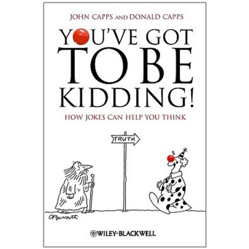You''ve Got to Be Kidding!: How Jokes Can Help You Think Paperback, Wiley-Blackwell