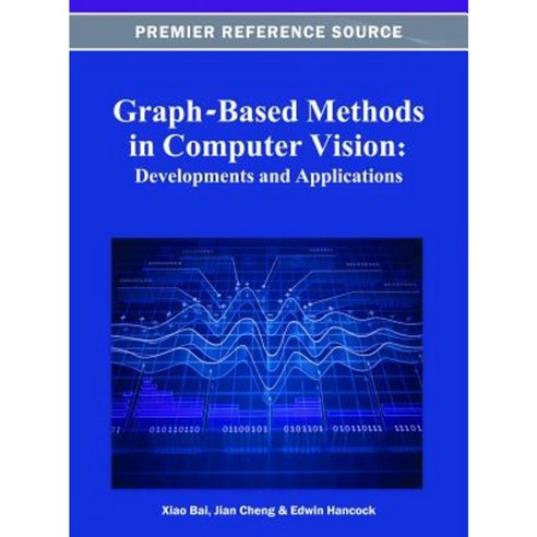 Graph-Based Methods in Computer Vision: Developments and Applications Hardcover, Information Science Reference