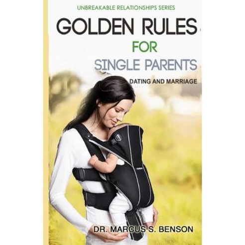Golden Rules for Single Parents: Dating & Marriage Paperback, Createspace Independent Publishing Platform