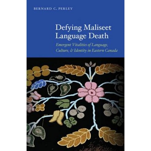 Defying Maliseet Language Death: Emergent Vitalities of Language Culture and Identity in Eastern Canada Paperback, University of Nebraska Press