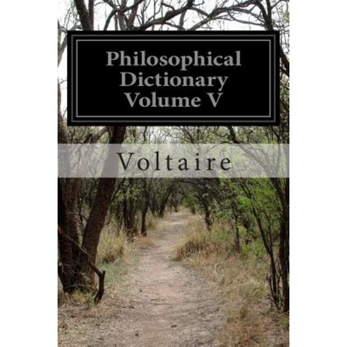 Philosophical Dictionary Volume V Paperback, Createspace Independent Publishing Platform