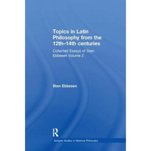 Topics in Latin Philosophy from the 12th-14th Centuries: Collected ...